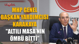 MHP'li Karakaya: "Altılı Masa'nın ömrü bitti"